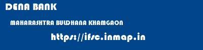 DENA BANK  MAHARASHTRA BULDHANA KHAMGAON   ifsc code